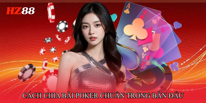Cách Chia Bài Poker Chuẩn Xác Theo Quy Trình Chuyên Nghiệp 2 Cách chia bài poker chuẩn trong bàn đấu