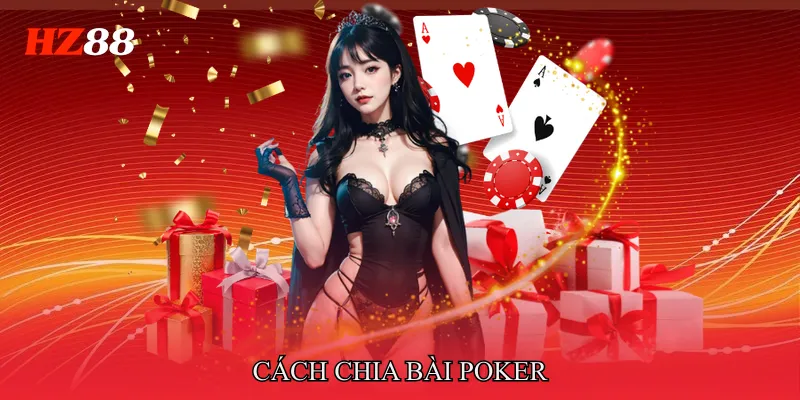 Cách Chia Bài Poker Chuẩn Xác Theo Quy Trình Chuyên Nghiệp 1 Cách chia bài poker