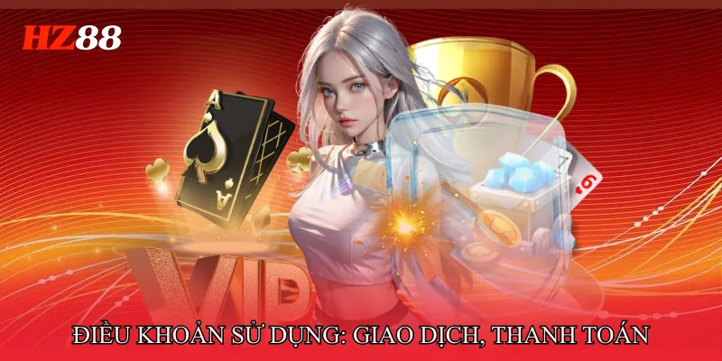 Điều khoản sử dụng: Giao dịch, thanh toán & rút tiền