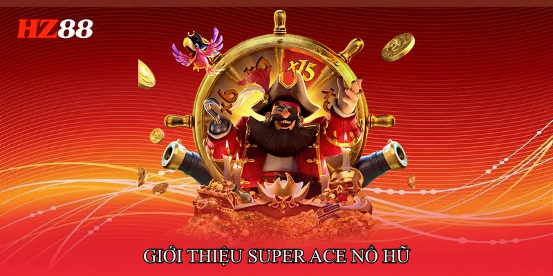 Giới thiệu Super ace nổ hũ 