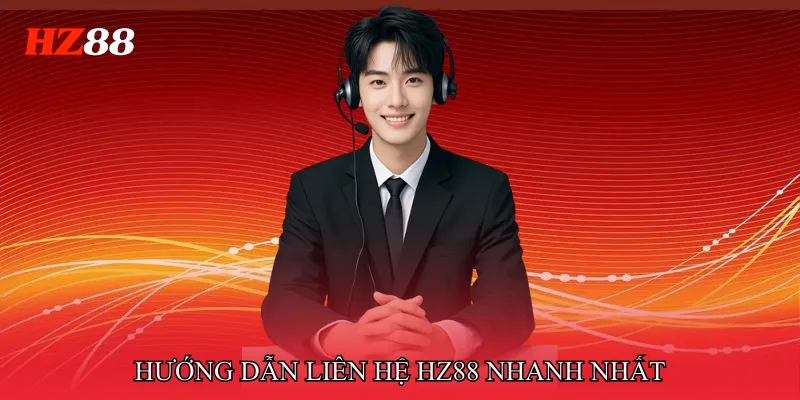 Hướng dẫn liên hệ HZ88 nhanh nhất theo từng tình huống