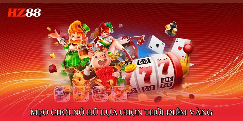 Mẹo Chơi Nổ Hũ Giúp Tăng Tỷ Lệ Trúng Thưởng Hiệu Quả 2 Mẹo chơi nổ hũ lựa chọn thời điểm vàng