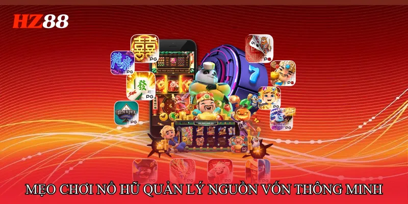 Mẹo Chơi Nổ Hũ Giúp Tăng Tỷ Lệ Trúng Thưởng Hiệu Quả 3 Mẹo chơi nổ hũ quản lý nguồn vốn thông minh