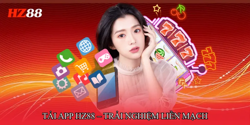 Tải app HZ88 1 Tải app HZ88 – Trải nghiệm liền mạch mọi lúc mọi nơi
