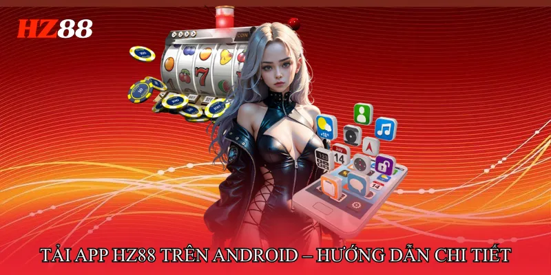 Tải app HZ88 2 Tải app HZ88 trên Android – Hướng dẫn chi tiết