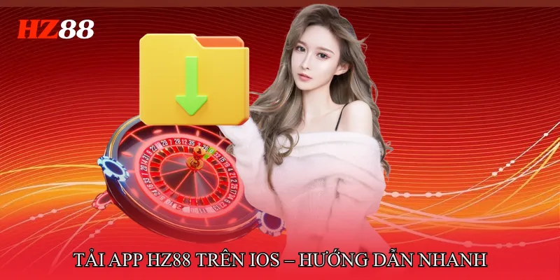Tải app HZ88 3 Tải app HZ88 trên iOS – Hướng dẫn nhanh