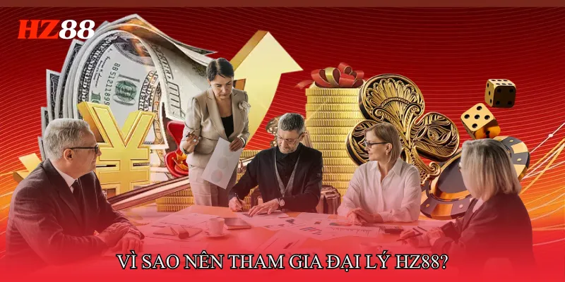 Vì Sao Nên Tham Gia Đại Lý HZ88?