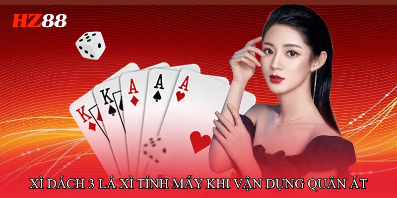 Xì Dách 3 Lá Xì Tính Mấy - Hiểu Đúng Cách Tính Điểm 4 Xì Dách 3 Lá Xì Tính Mấy khi vận dụng quân Át
